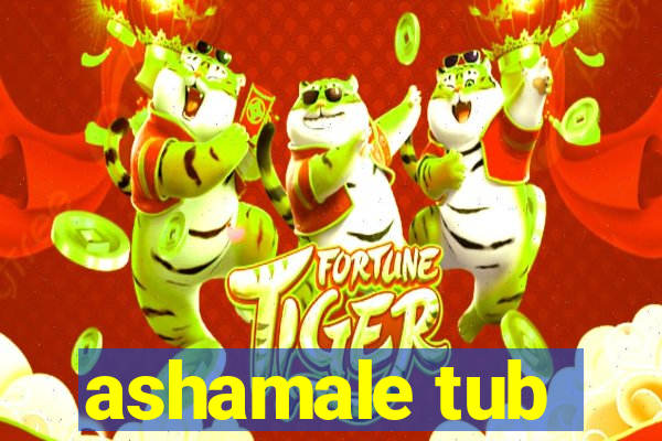 ashamale tub